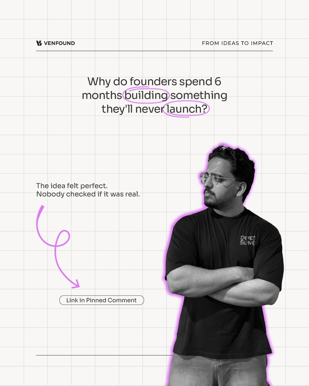 Venfound post: Why do founders spend 6 months building something they'll never launch?